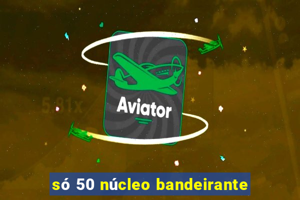 só 50 núcleo bandeirante